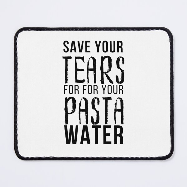Item preview, Save Your Tears For Your Pasta Water Essential T-Shirt designed and sold by YouSsefHN05.