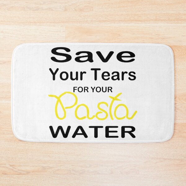 Item preview, Save Your Tears For Your Pasta Water designed and sold by Glorious Articles.