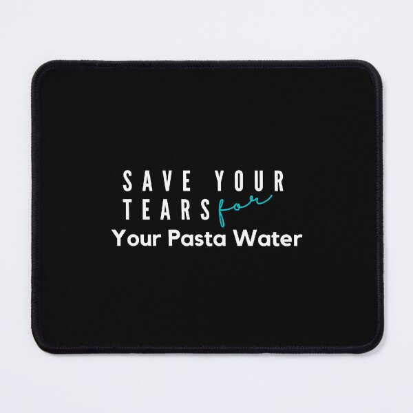 Item preview, Save Your Tears For Your Pasta Water Essential T-Shirt designed and sold by YouSsefHN05.