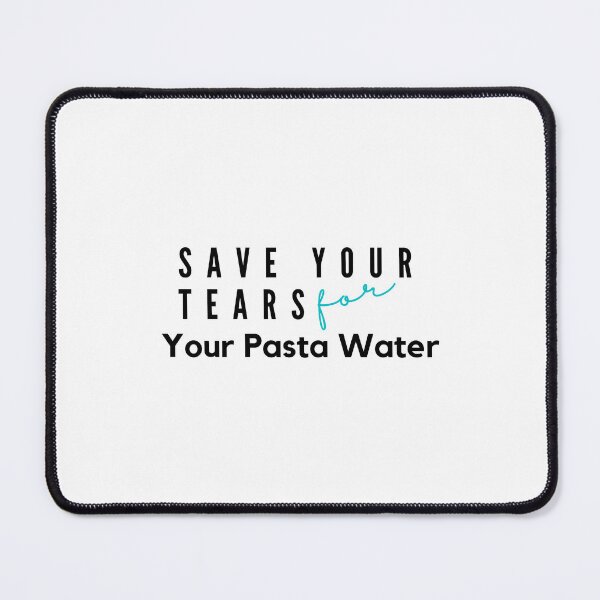 Item preview, Save Your Tears For Your Pasta Water Essential T-Shirt designed and sold by YouSsefHN05.