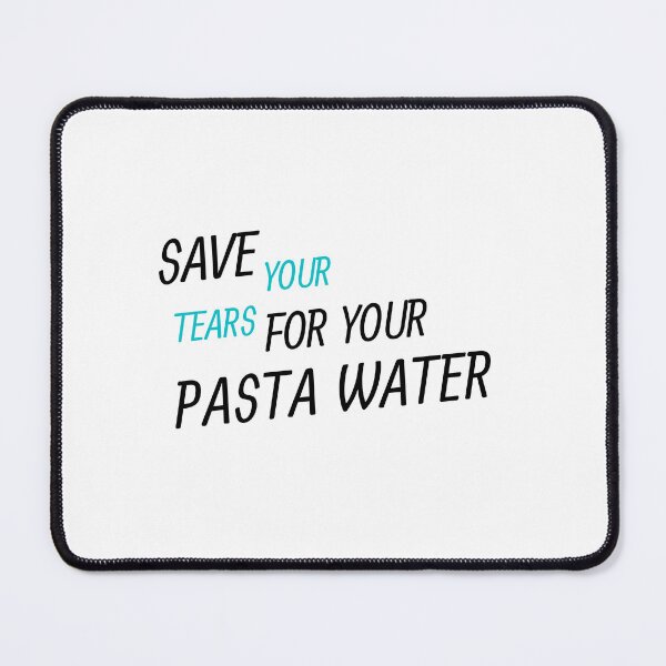 Item preview, Save Your Tears For Your Pasta Water Essential T-Shirt designed and sold by YouSsefHN05.