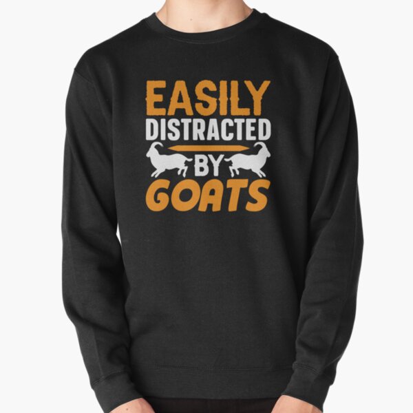 Easily Distracted By Goats Pullover Sweatshirt