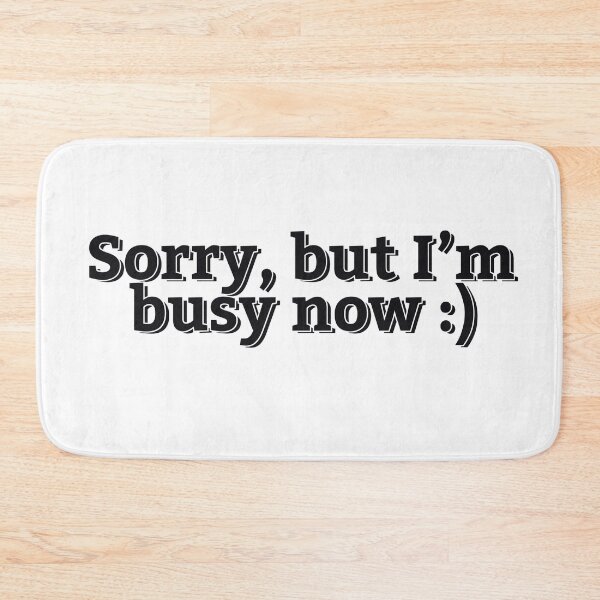 Item preview, SORRY I'M BUSY NOW designed and sold by ZalynsGraphic.