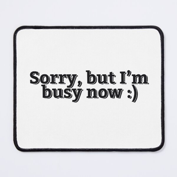 Item preview, SORRY I'M BUSY NOW designed and sold by ZalynsGraphic.