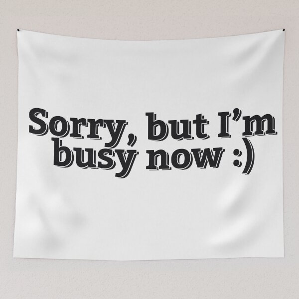Item preview, SORRY I'M BUSY NOW designed and sold by ZalynsGraphic.