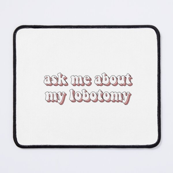 Item preview, ask me about my lobotomy designed and sold by loooove.