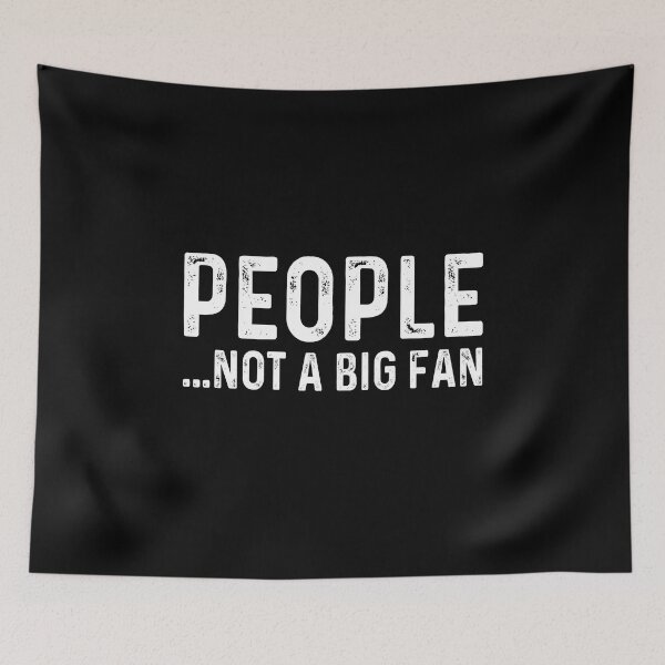 Item preview, People not a big fan designed and sold by CatherineRC.