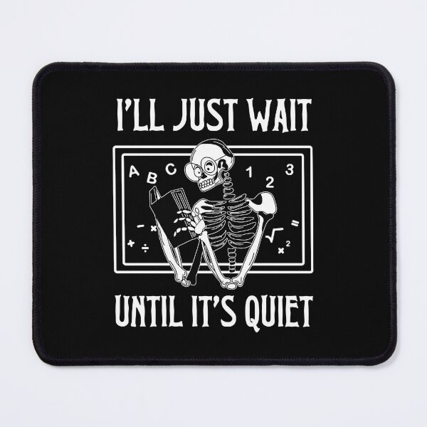 Item preview, I'll Just Wait Until It's Quiet Skeleton Teacher designed and sold by mrxova.