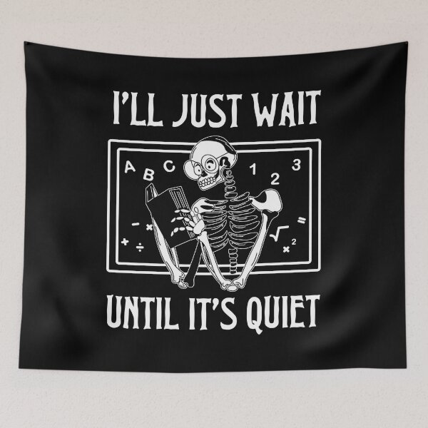 Item preview, I'll Just Wait Until It's Quiet Skeleton Teacher designed and sold by mrxova.