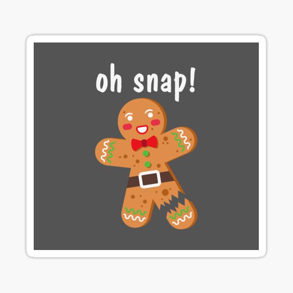 Oh Snap Gingerbread Gifts & Merchandise for Sale | Redbubble