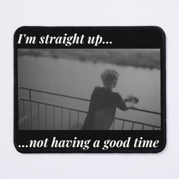 Item preview, I'm Straight Up Not Having a Good Time designed and sold by Psycheek.