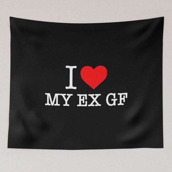 Item preview, I love my ex gf designed and sold by malvinabucky.