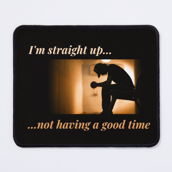Item preview, I'm Straight Up Not Having a Good Time designed and sold by Psycheek.