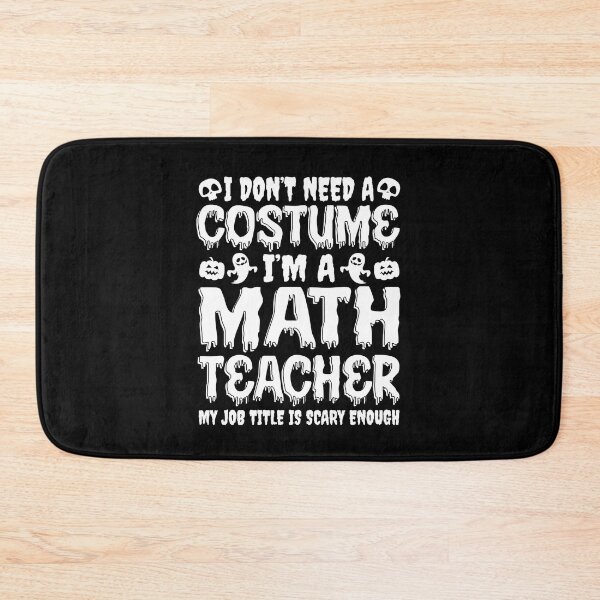 Item preview, I Don't Need A Costume I'm A Math Teacher Halloween Costume designed and sold by 1Designology1.