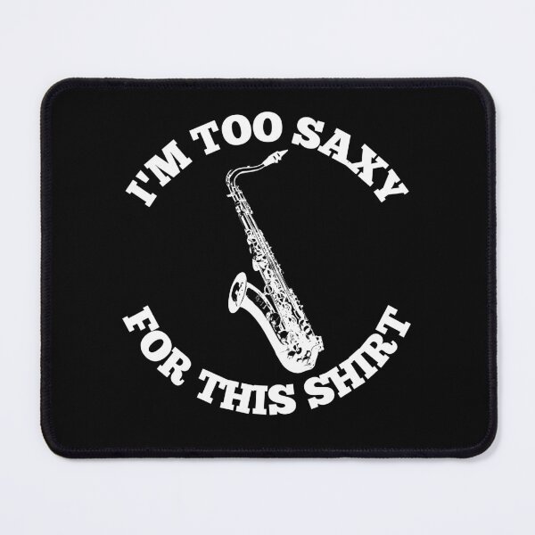 Item preview, I'M Too Saxy For This Shirt For Saxophone Player And Orchestra Musicians As A Jazz Saxophonist designed and sold by Funwithmusic.