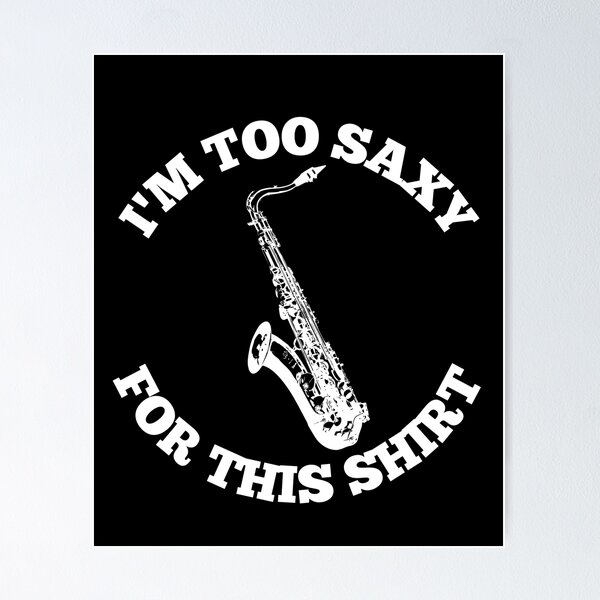 Item preview, I'M Too Saxy For This Shirt For Saxophone Player And Orchestra Musicians As A Jazz Saxophonist designed and sold by Funwithmusic.