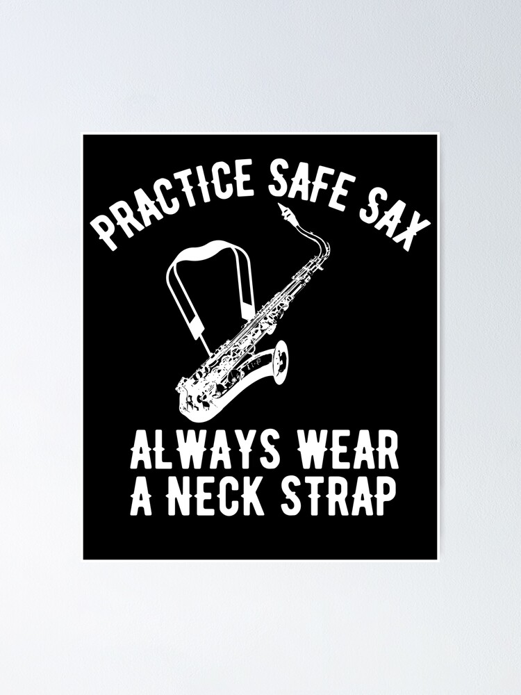 "Practice Safe Saxy Always Wear A Neck Strap For Saxophone Player And