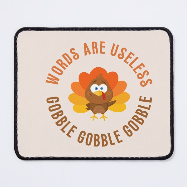 Item preview, words are useless gobble gobble gobble designed and sold by BloompodDesigns.