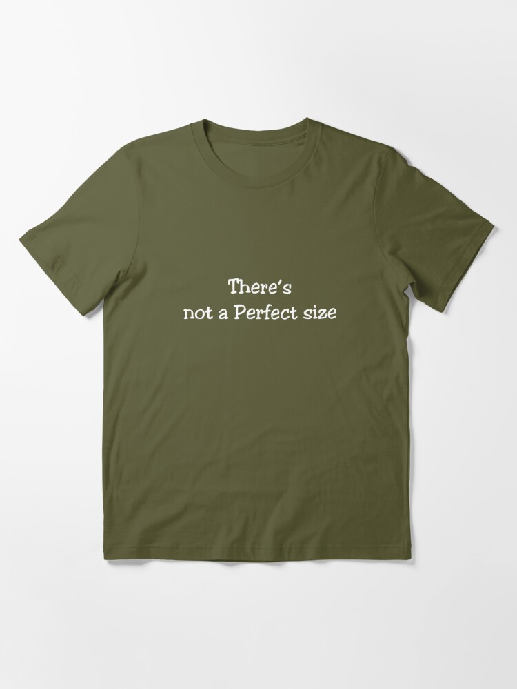 There's not a perfect size Essential T-Shirt for Sale by ak