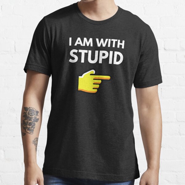 I am with shop stupid t shirt