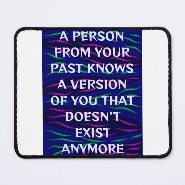 Item preview, Radical Feminist Humanist Quote - A Person From Your Past Knows A Version Of You That Doesn't Exist Anymore designed and sold by LethalPixieDust.
