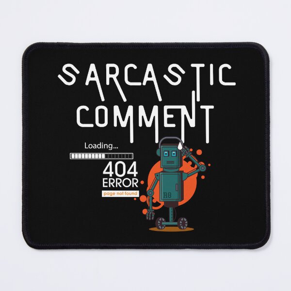 Item preview, Sarcastic Comment Loading Error designed and sold by mankindvm.