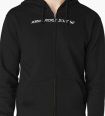 NORMAL PEOPLE SCARE ME. Zipped Hoodie