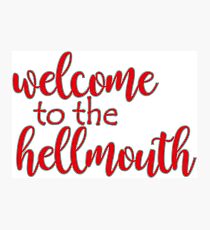 Buffy - Welcome to the hellmouth Photographic Print
