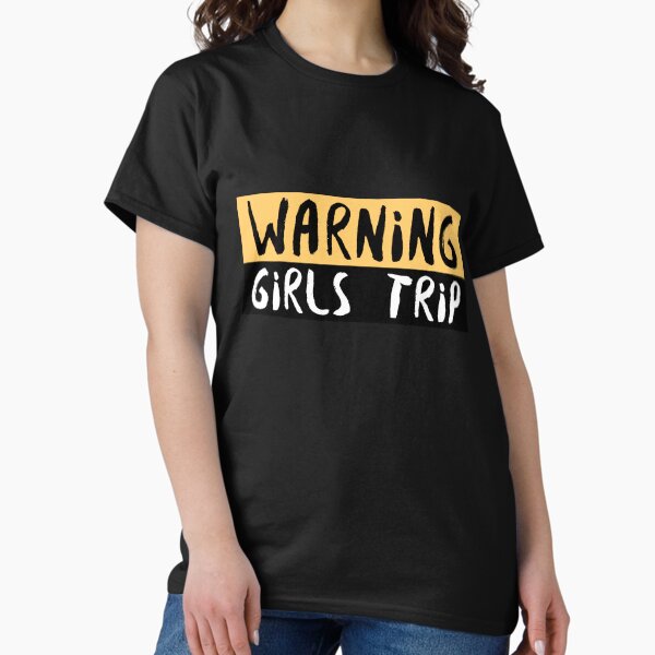 Girls Trip Warning Tag Classic T-Shirt