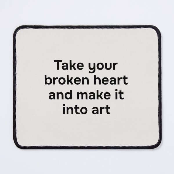 Item preview, Take your broken heart and make it into art. Simple black lettering. designed and sold by helga-wigandt.