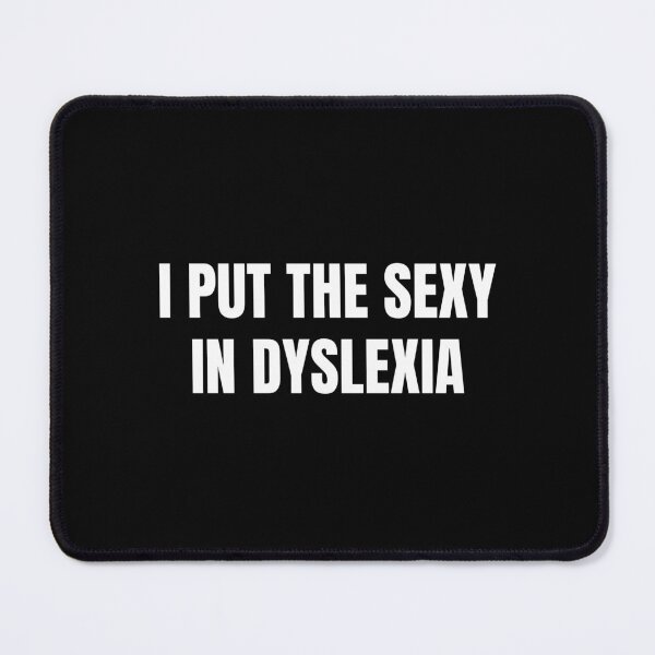 Item preview, i put the sexy in dyslexia designed and sold by Eriksonshop.