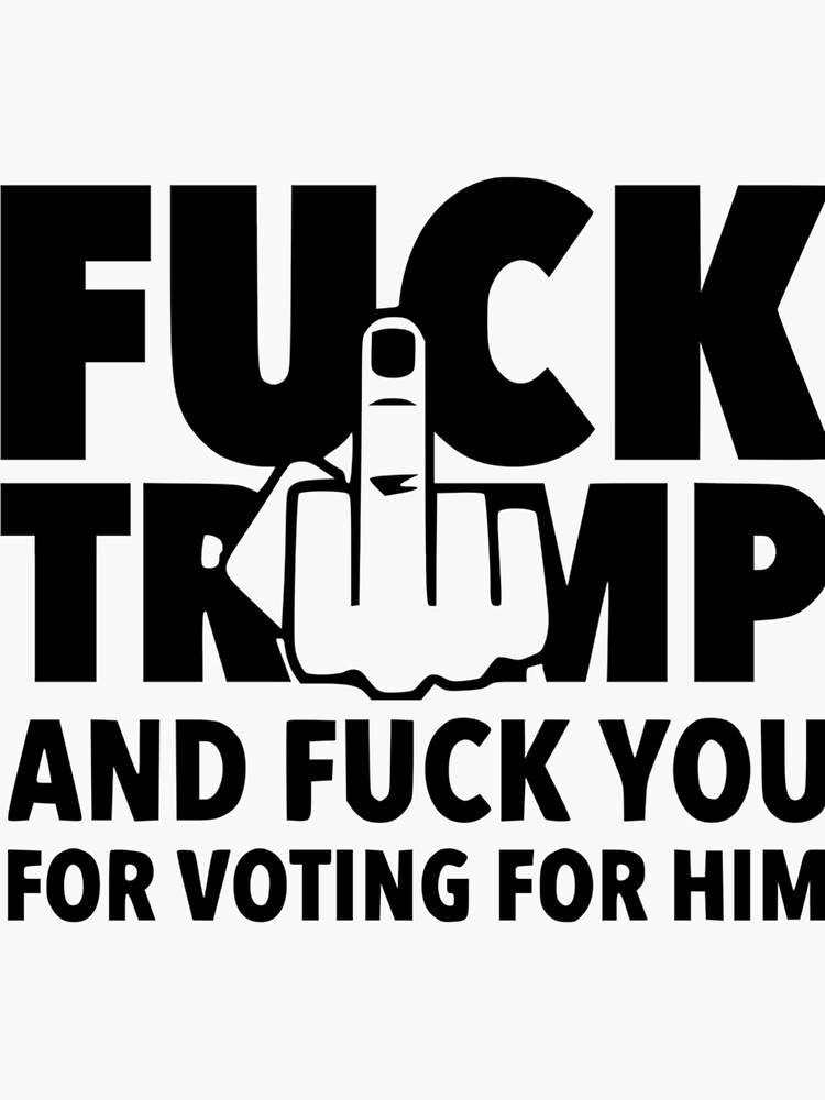 Thumbnail 3 of 3, Sticker, Fuck Trump and Fuck You for Voting for him designed and sold by BriWeise1.
