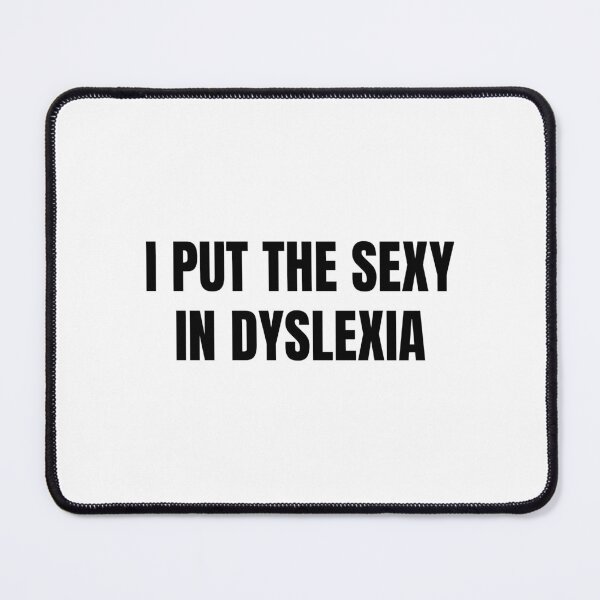 Item preview, i put the sexy in dyslexia designed and sold by Eriksonshop.
