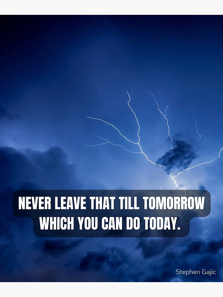 never-leave-that-till-tomorrow-what-you-can-do-today-poster-for-sale