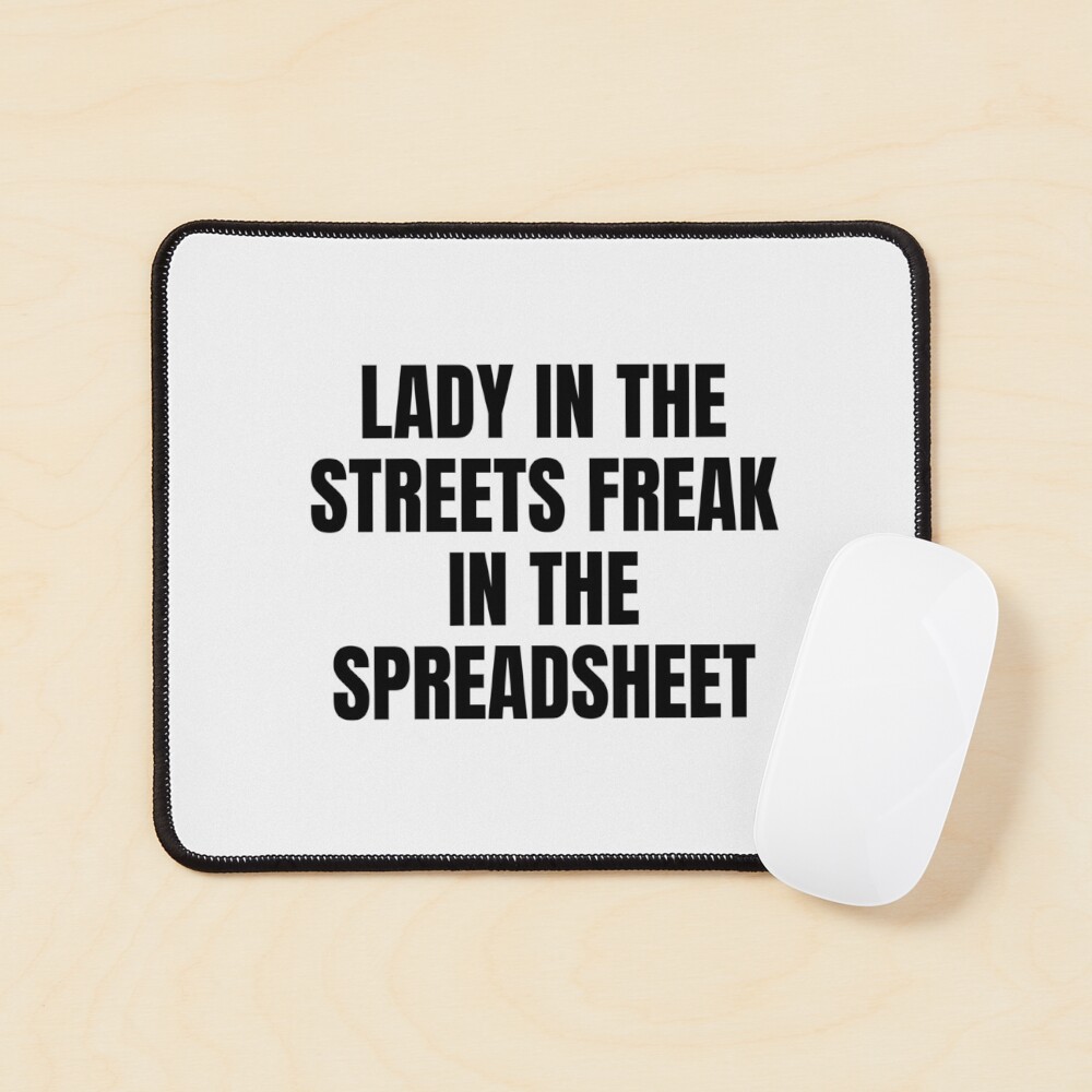 lady in the streets freak in the spreadsheet\