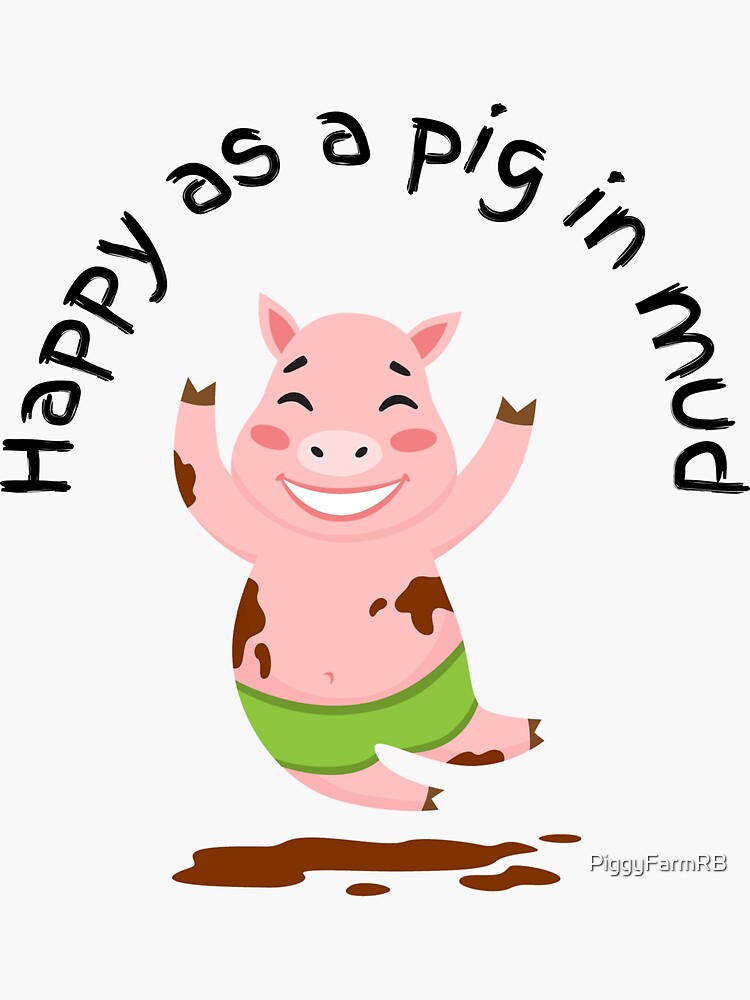 "Happy as a pig in mud" Sticker for Sale by PiggyFarmRB Redbubble