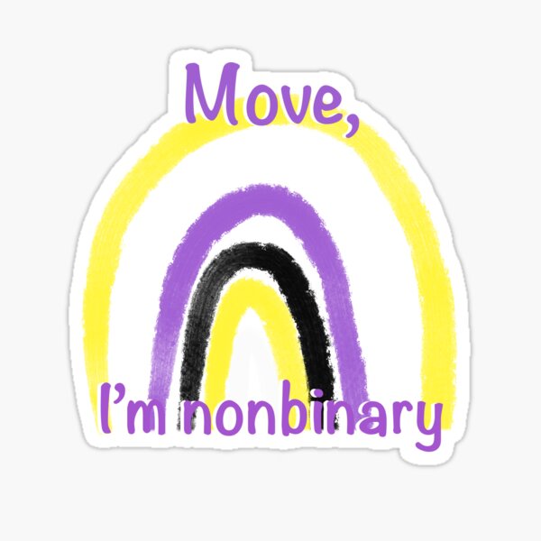 Lgbtqia Nonbinary Pride Move Im Nonbinary Sticker Sticker For