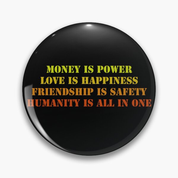 Item preview, Money is power, love is happiness, Friendship is safety, Humanity is all in one designed and sold by KRITERSart.