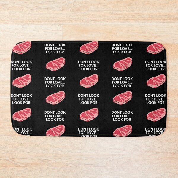 Item preview, DON'T LOOK FOR LOVE... LOOK FOR STEAK designed and sold by unclejab.