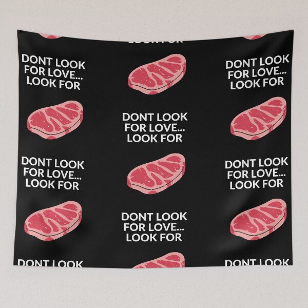 Item preview, DON'T LOOK FOR LOVE... LOOK FOR STEAK designed and sold by unclejab.