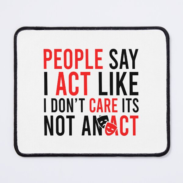 Item preview, People Say I Act Like I Don't Care Its Not An Act designed and sold by Bigilyy.