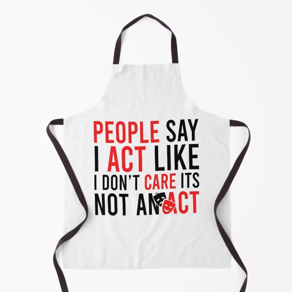 Item preview, People Say I Act Like I Don't Care Its Not An Act designed and sold by Bigilyy.