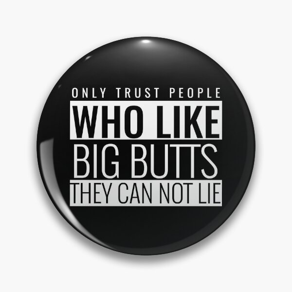 Item preview, Only Trust People Who Like Big Butts They Can Not Lie designed and sold by BestCoolStuff.