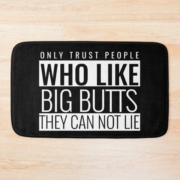 Item preview, Only Trust People Who Like Big Butts They Can Not Lie designed and sold by BestCoolStuff.