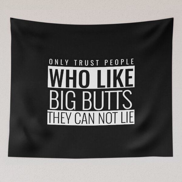 Item preview, Only Trust People Who Like Big Butts They Can Not Lie designed and sold by BestCoolStuff.