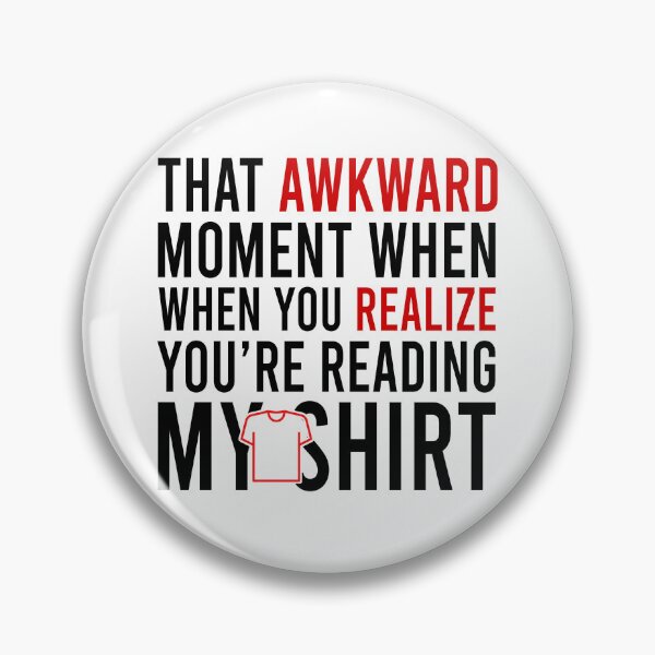Item preview, That Awkward Moment When You Realize You're Reading My Shirt designed and sold by Bigilyy.