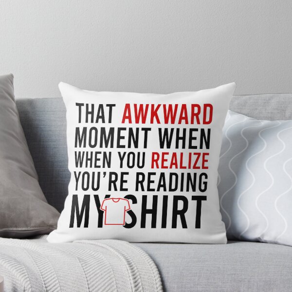 Item preview, That Awkward Moment When You Realize You're Reading My Shirt designed and sold by Bigilyy.