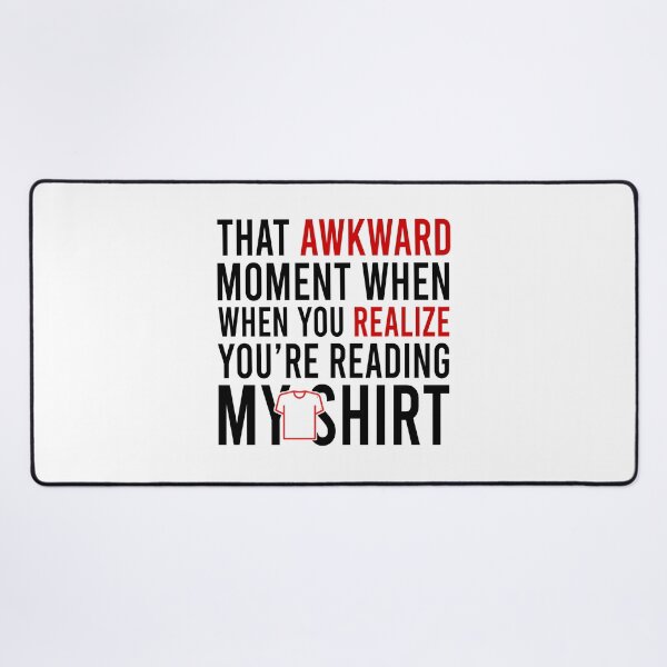 Item preview, That Awkward Moment When You Realize You're Reading My Shirt designed and sold by Bigilyy.