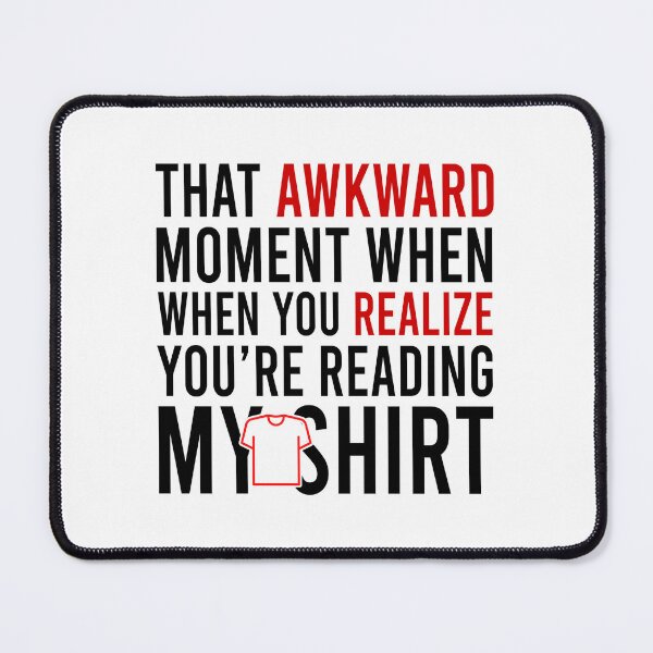 Item preview, That Awkward Moment When You Realize You're Reading My Shirt designed and sold by Bigilyy.