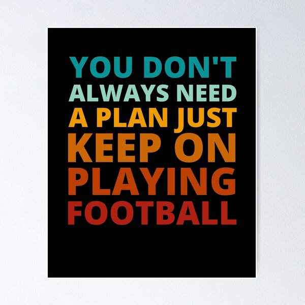 Item preview, You Don't Always Need a Plan Just Keep on Playing Football designed and sold by Crafty-Mornings.